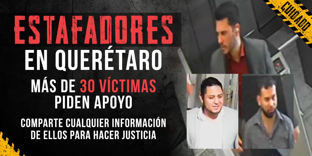 ¡YA BASTA! MÁS DE 30 VÍCTIMAS PIDEN JUSTICIA TRAS SER ENGAÑADAS POR ESTOS ESTAFADORES EN QUERÉTARO